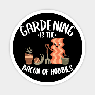 Gardening Is The Bacon Of Hobbies Gardener Gift Funny Magnet